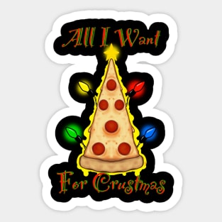 All I want for Crustmas Sticker